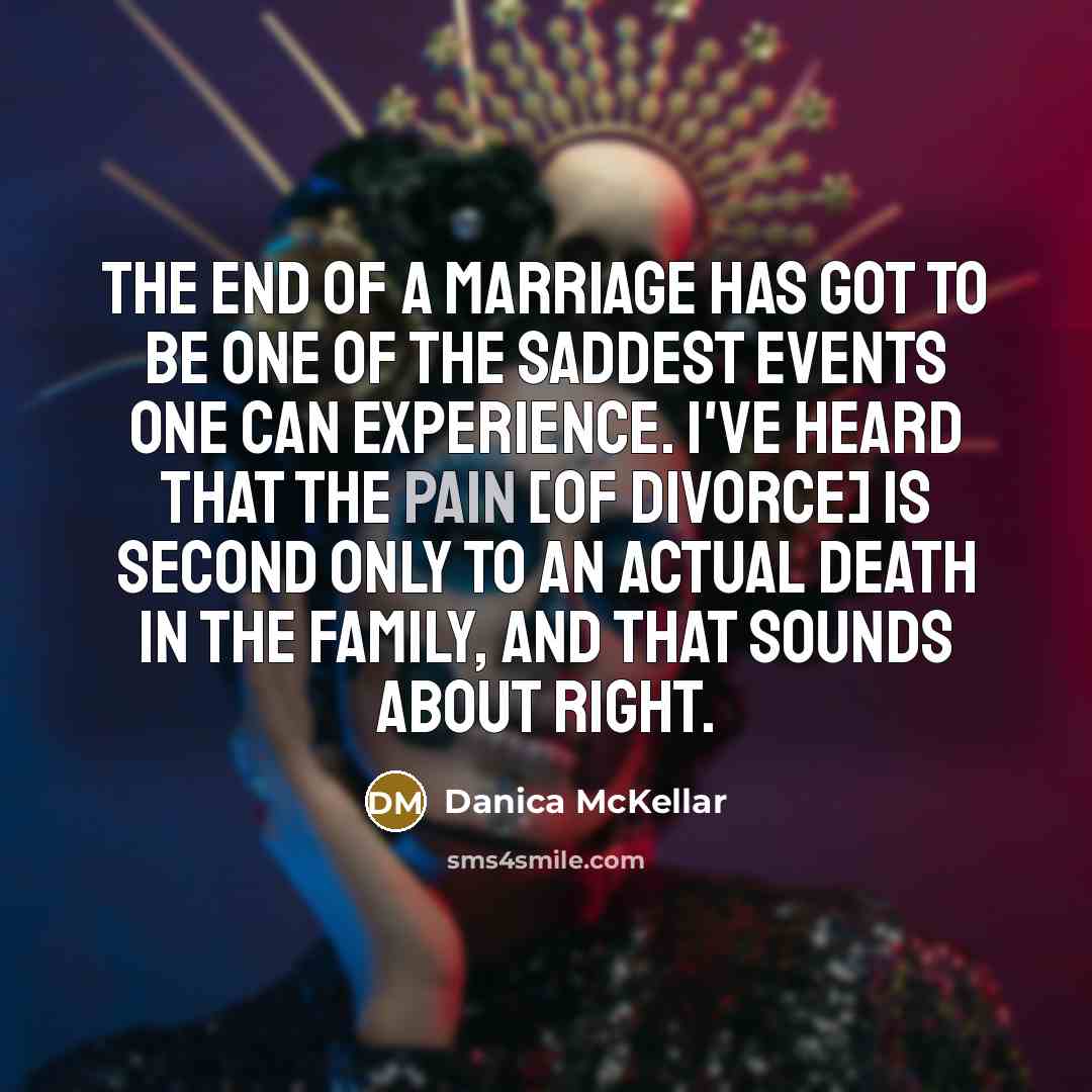 “The end of a marriage has got to be one…” quote by Danica McKellar
