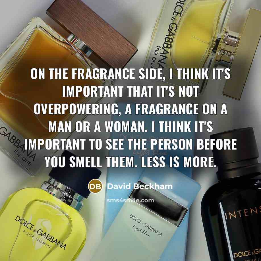 “On the fragrance side, I think it's important that it's…” quote by David Beckham