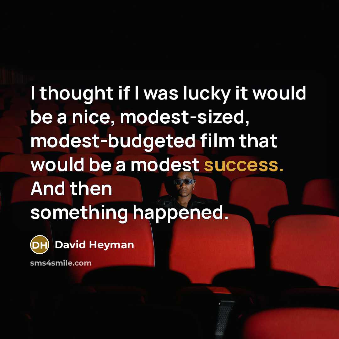 “I thought if I was lucky it would be a…” quote by David Heyman