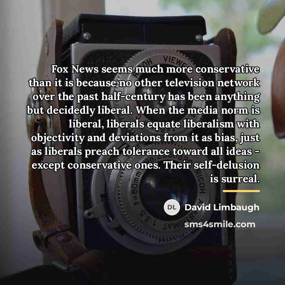 “Fox News seems much more conservative than it is because…” quote by David Limbaugh