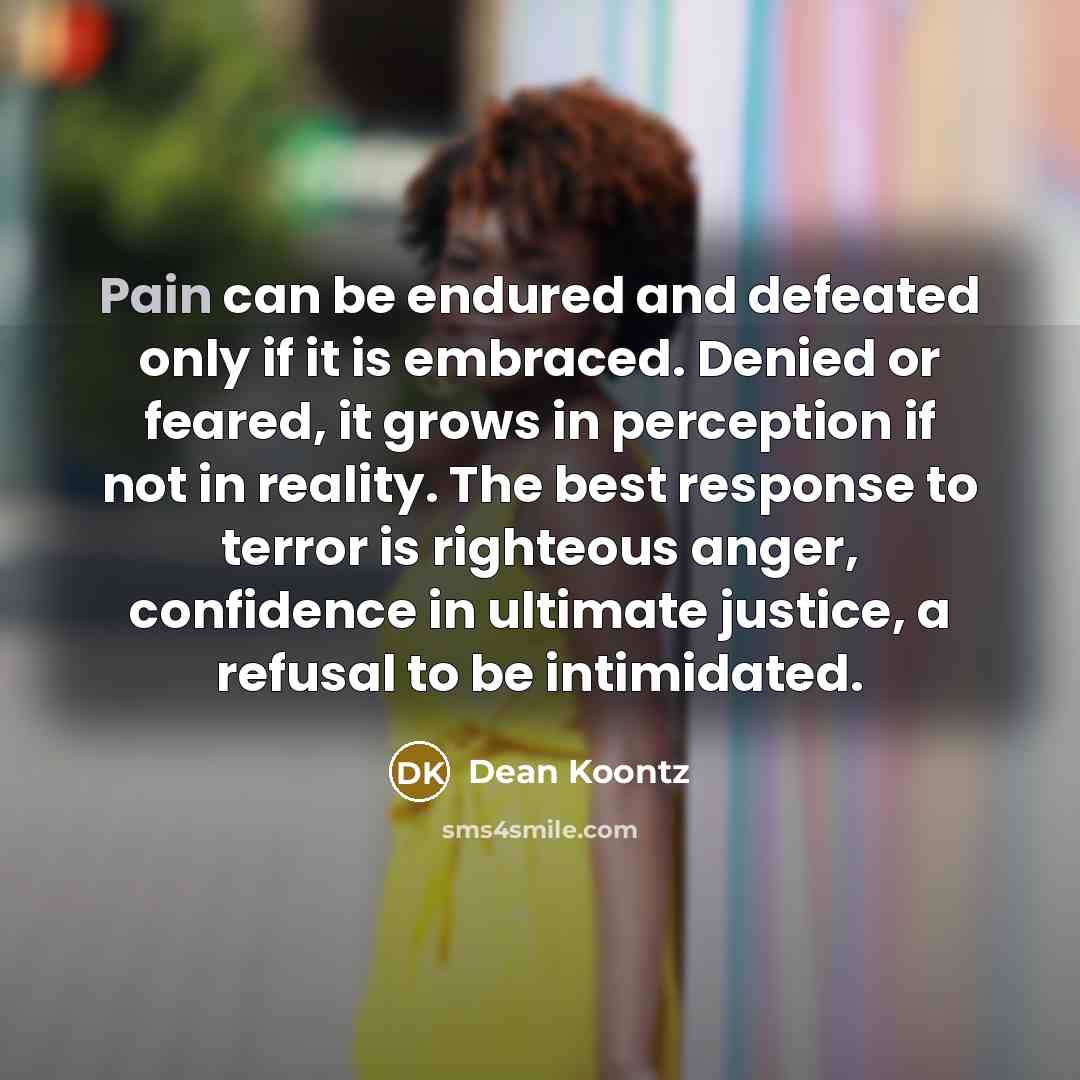 “Pain can be endured and defeated only if it is…” quote by Dean Koontz
