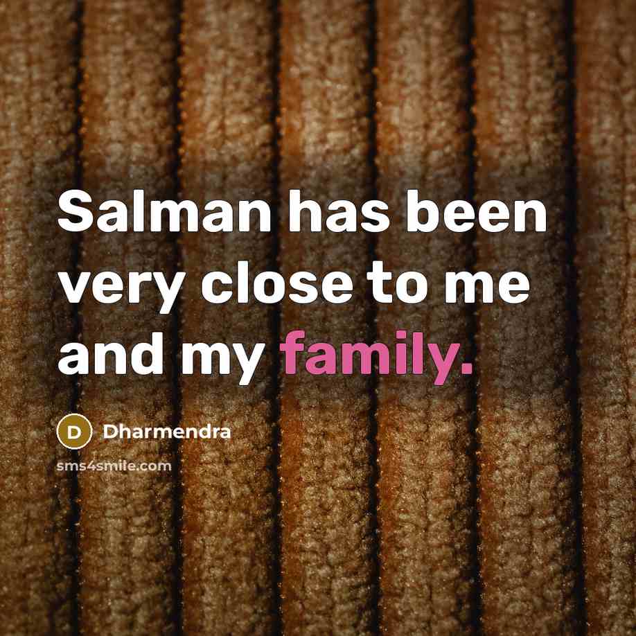 “Salman has been very close to me and my family.…” quote by Dharmendra