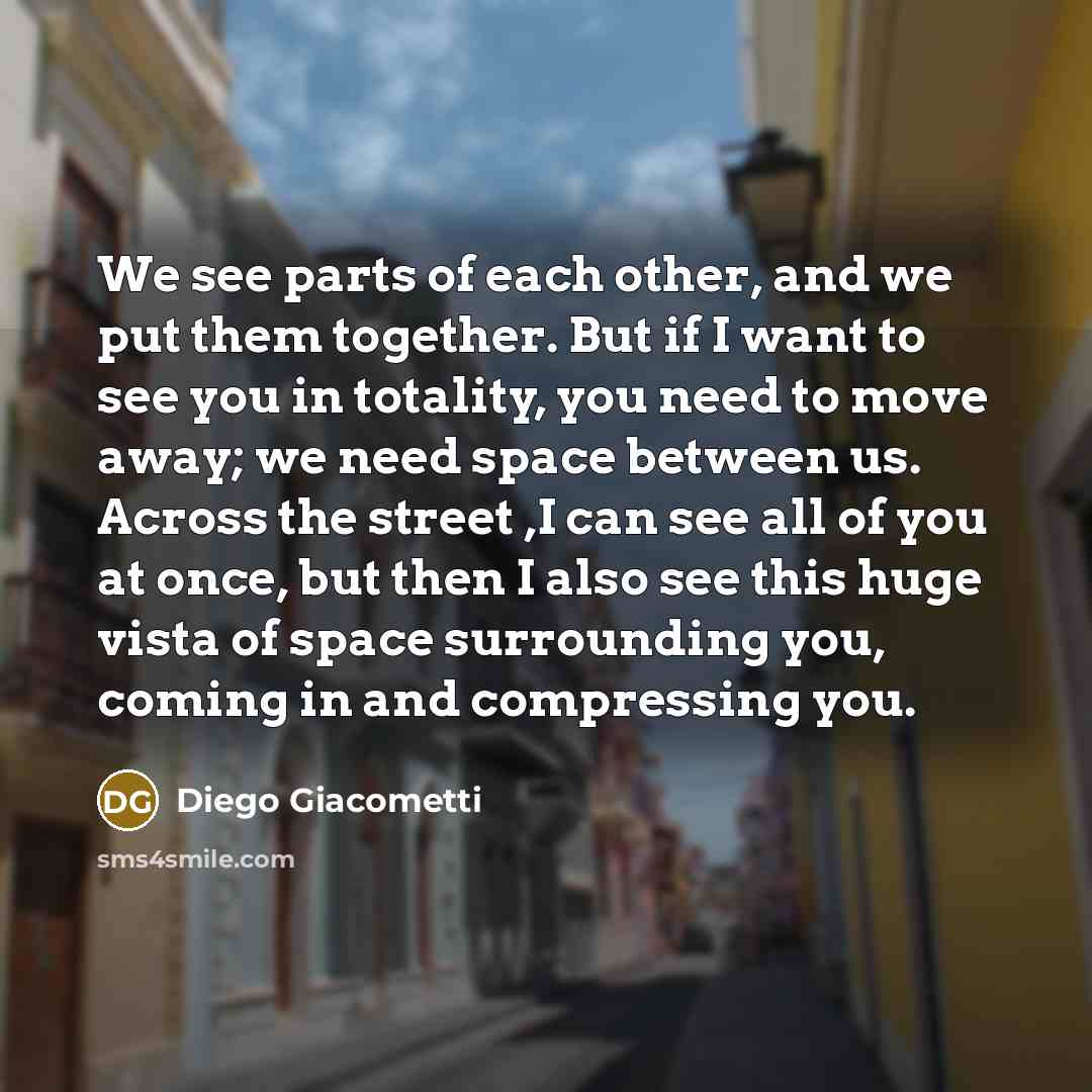 “We see parts of each other, and we put them…” quote by Diego Giacometti