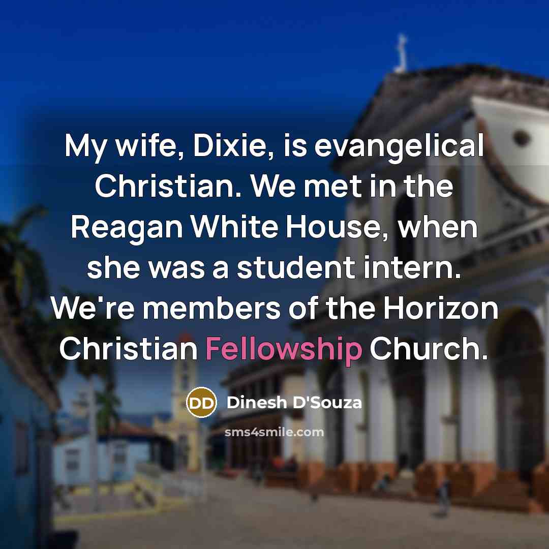 “My wife, Dixie, is evangelical Christian. We met in the…” quote by Dinesh D'Souza