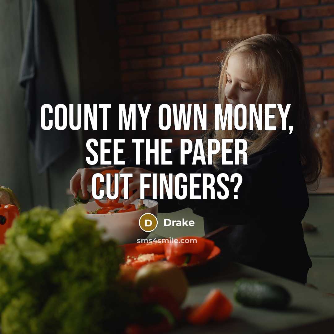 “Count my own money, see the paper cut fingers?” quote by Drake
