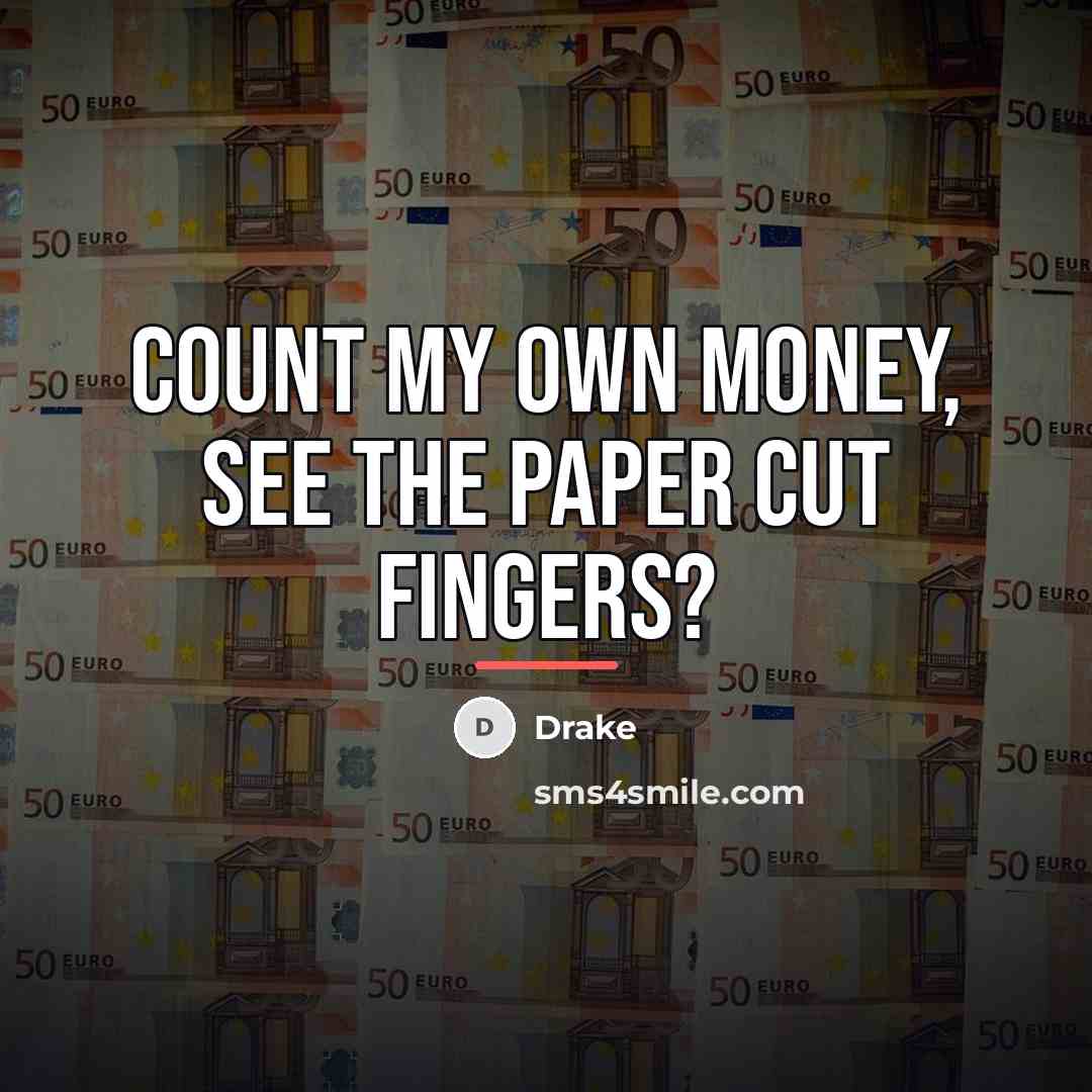 “Count my own money, see the paper cut fingers?…” quote by Drake