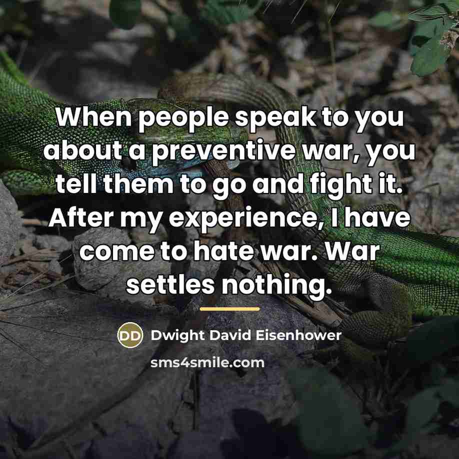 “When people speak to you about a preventive war, you…” quote by Dwight David Eisenhower