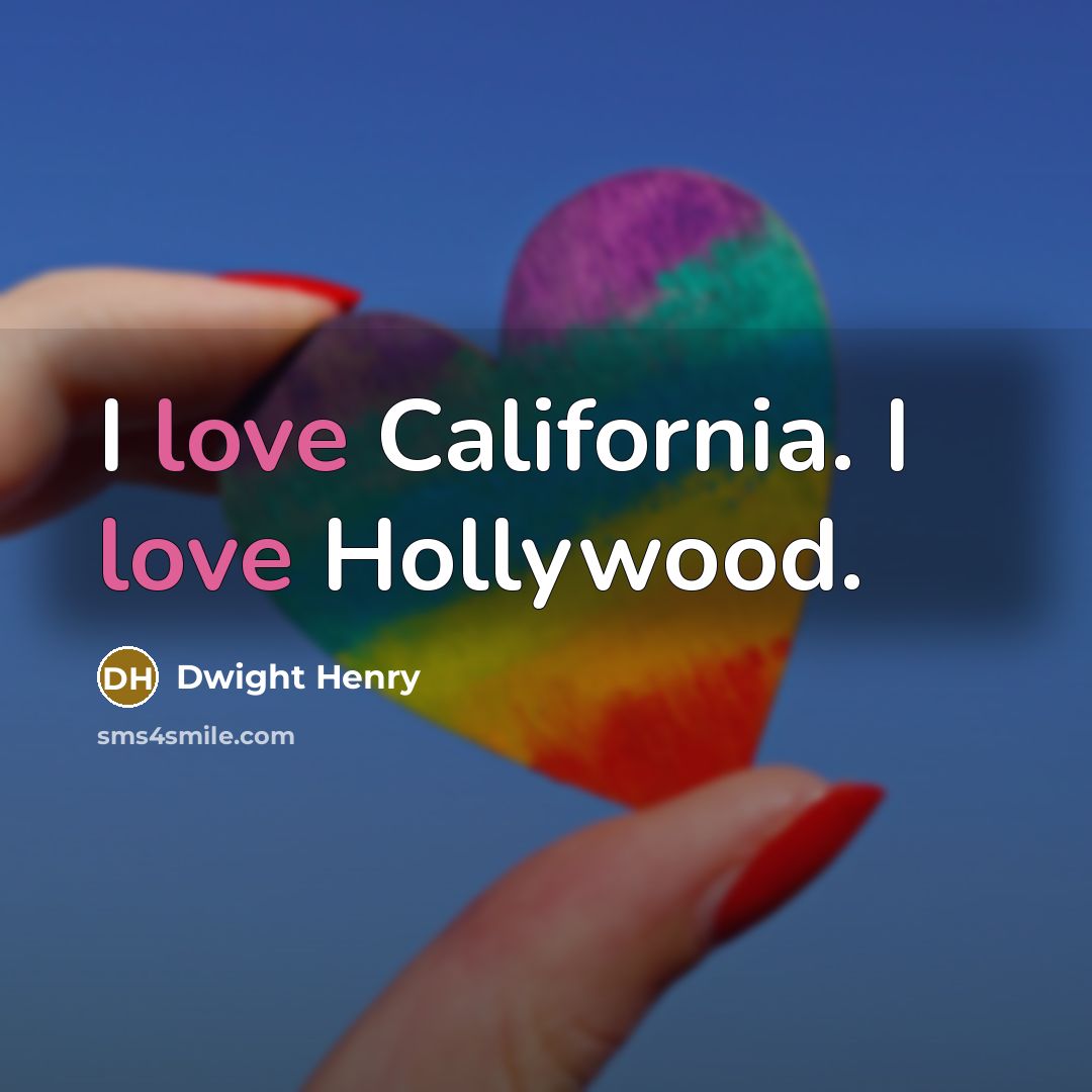 “I love California. I love Hollywood.…” quote by Dwight Henry