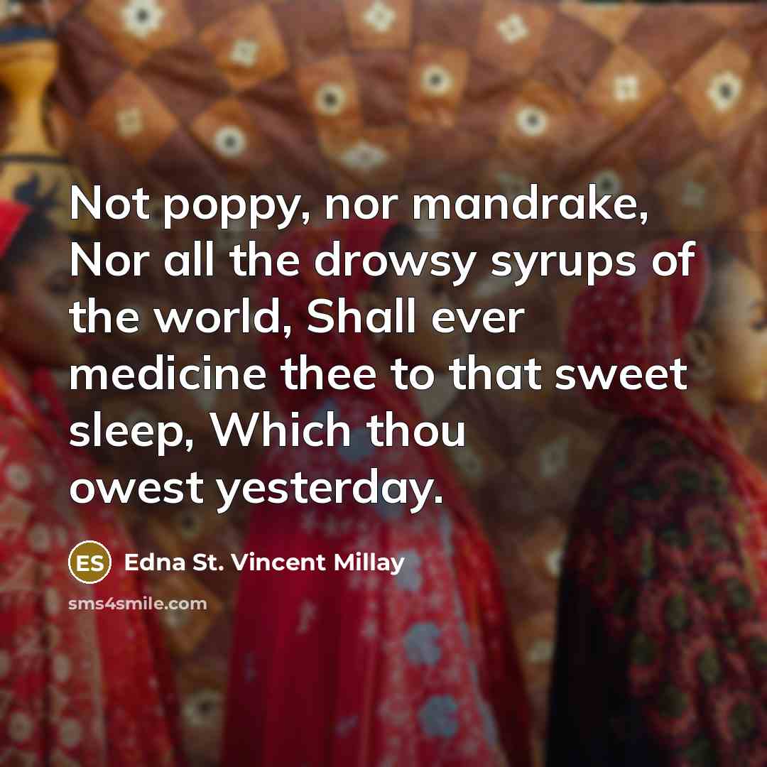 “Not poppy, nor mandrake, Nor all the drowsy syrups of…” quote by Edna St. Vincent Millay