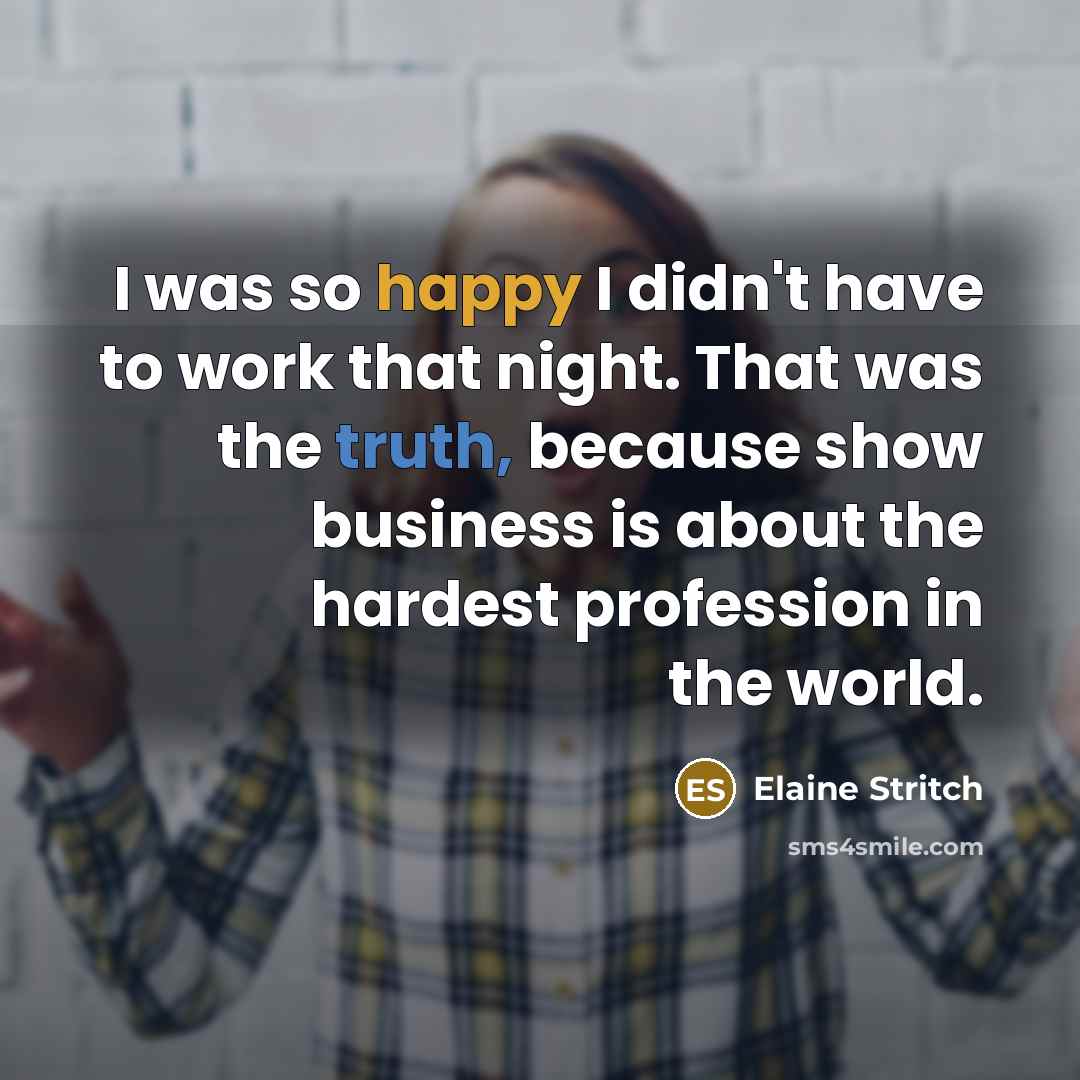“I was so happy I didn't have to work that…” quote by Elaine Stritch