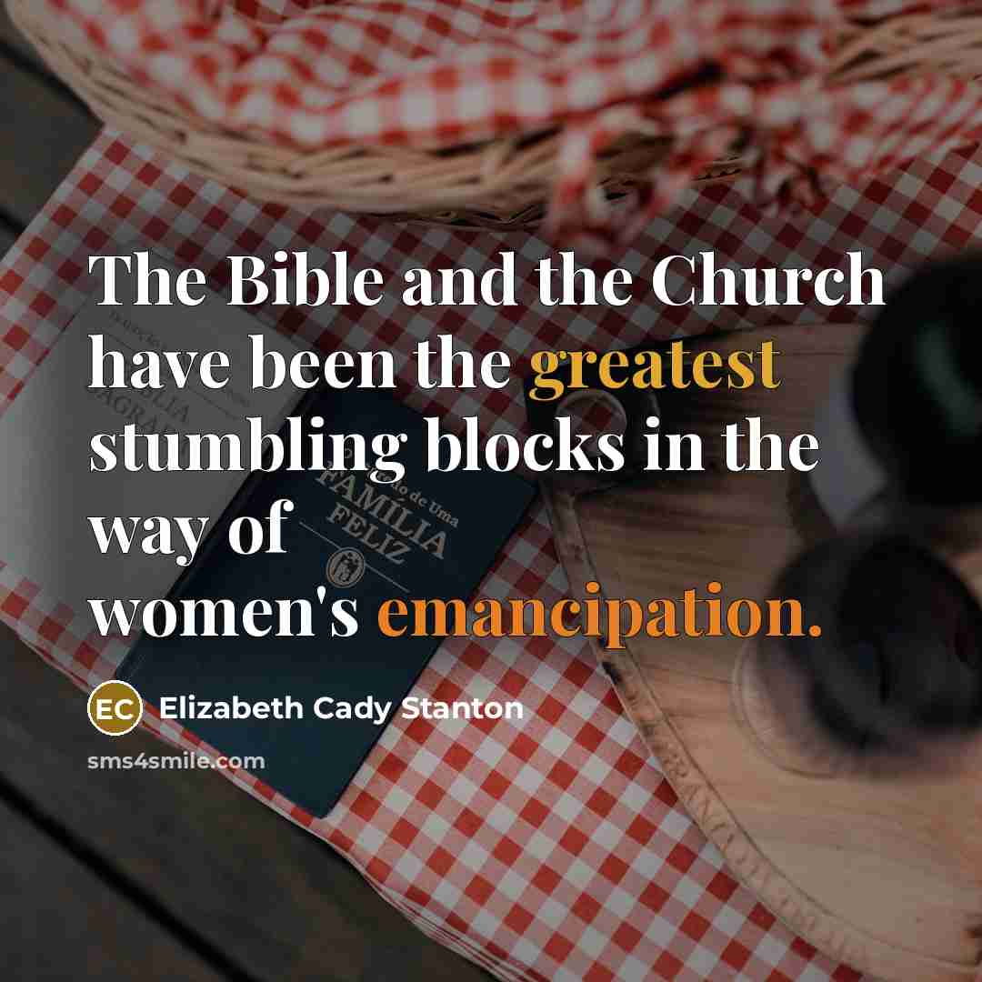 “The Bible and the Church have been the greatest stumbling…” quote by Elizabeth Cady Stanton