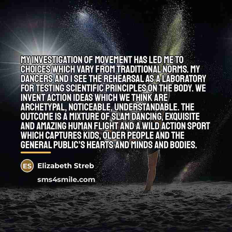 “My investigation of movement has led me to choices which…” quote by Elizabeth Streb
