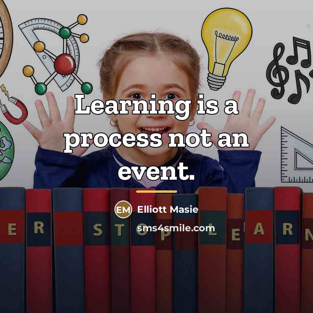 “Learning is a process not an event.…” quote by Elliott Masie