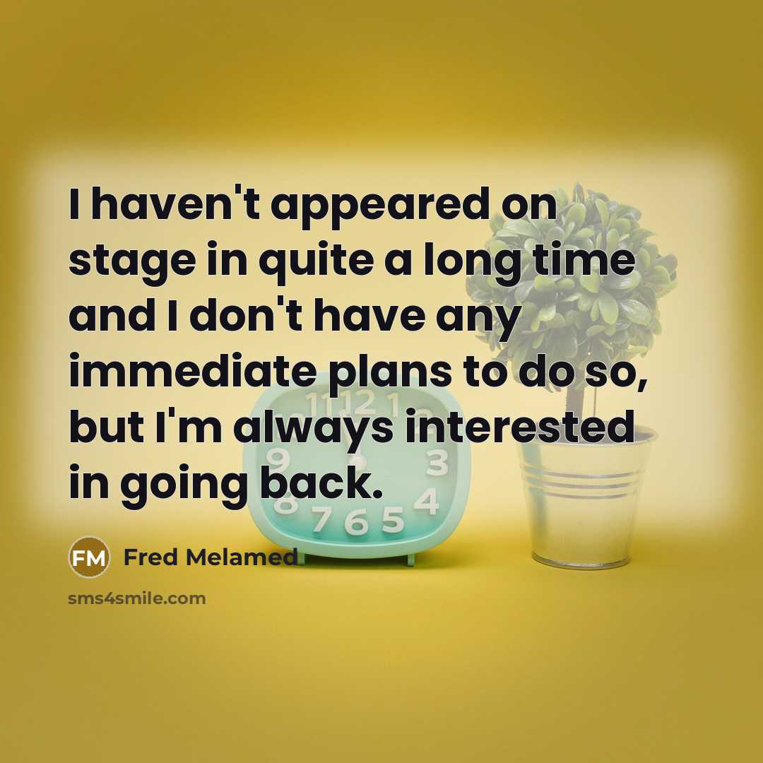 “I haven't appeared on stage in quite a long time…” quote by Fred Melamed