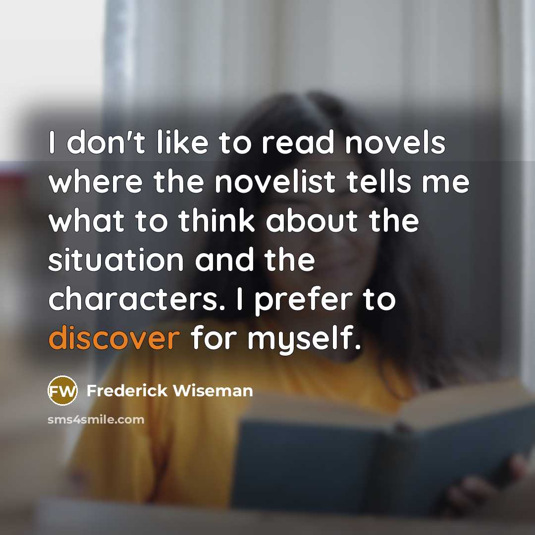“I don't like to read novels where the novelist tells…” quote by Frederick Wiseman