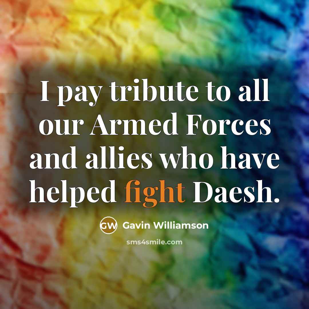 “I pay tribute to all our Armed Forces and allies…” quote by Gavin Williamson