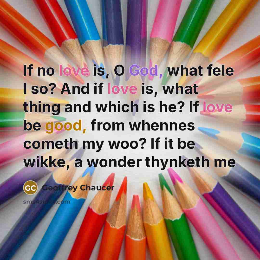 “If no love is, O God, what fele I so?…” quote by Geoffrey Chaucer