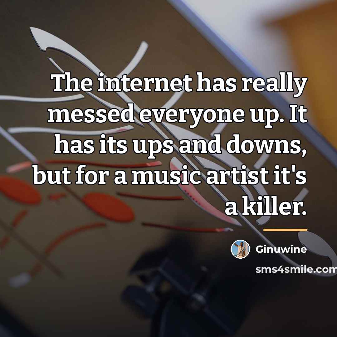 “The internet has really messed everyone up. It has its…” quote by Ginuwine