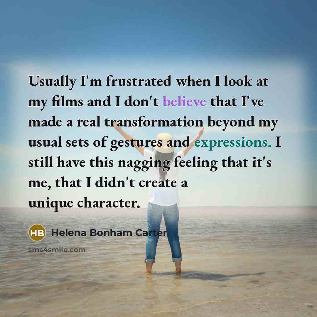 “Usually I'm frustrated when I look at my films and…” quote by Helena Bonham Carter