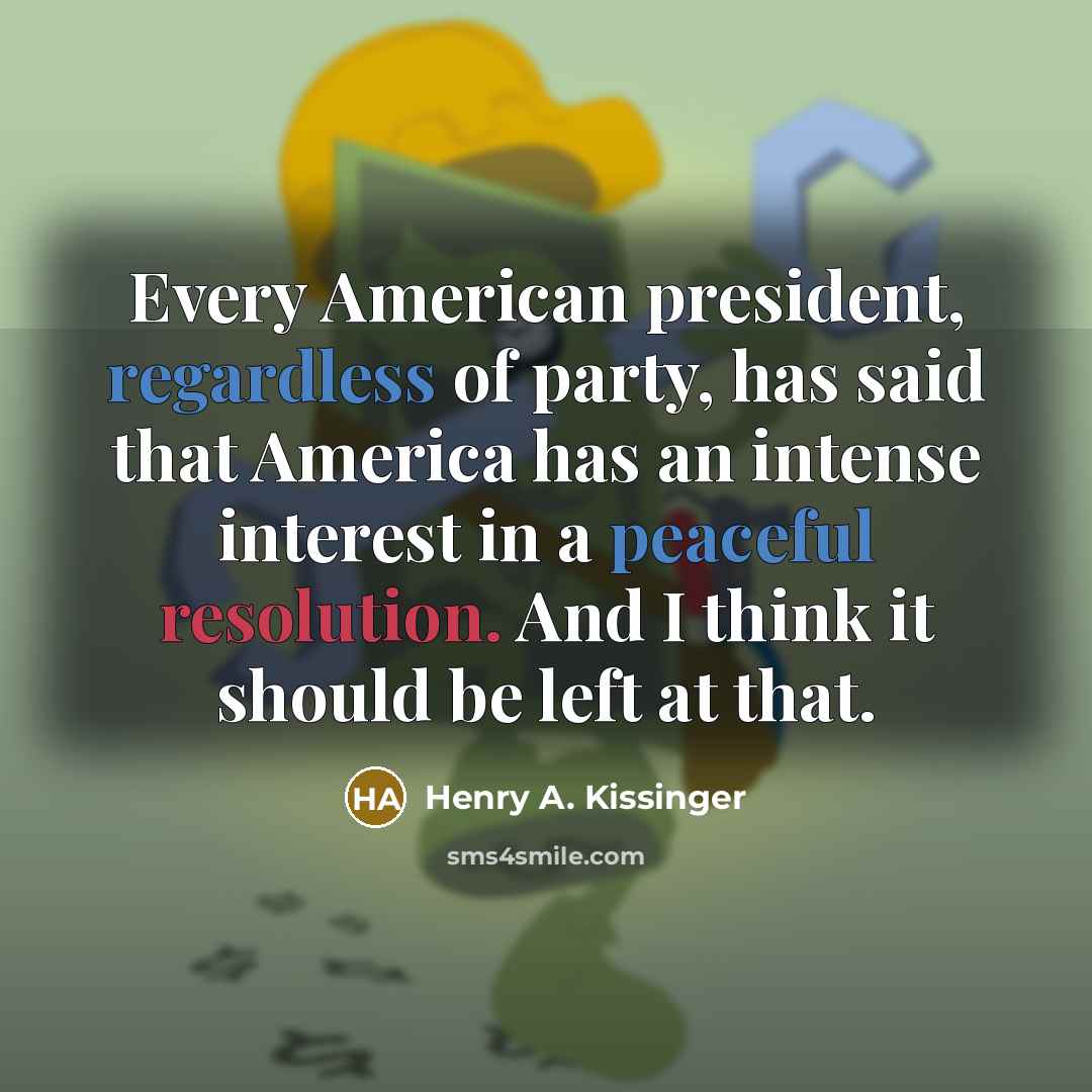 “Every American president, regardless of party, has said that America…” quote by Henry A. Kissinger