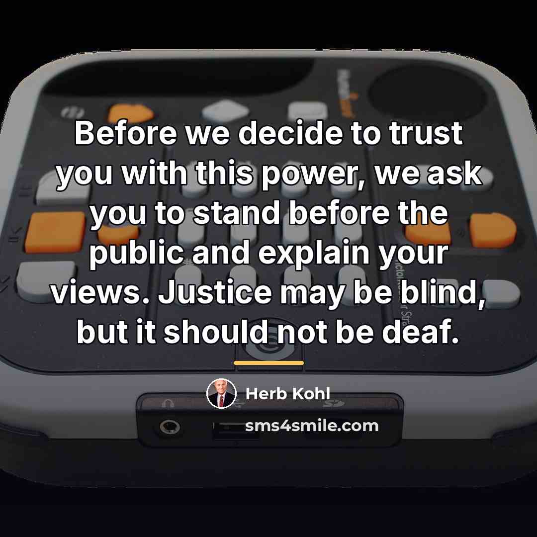 “Before we decide to trust you with this power, we…” quote by Herb Kohl