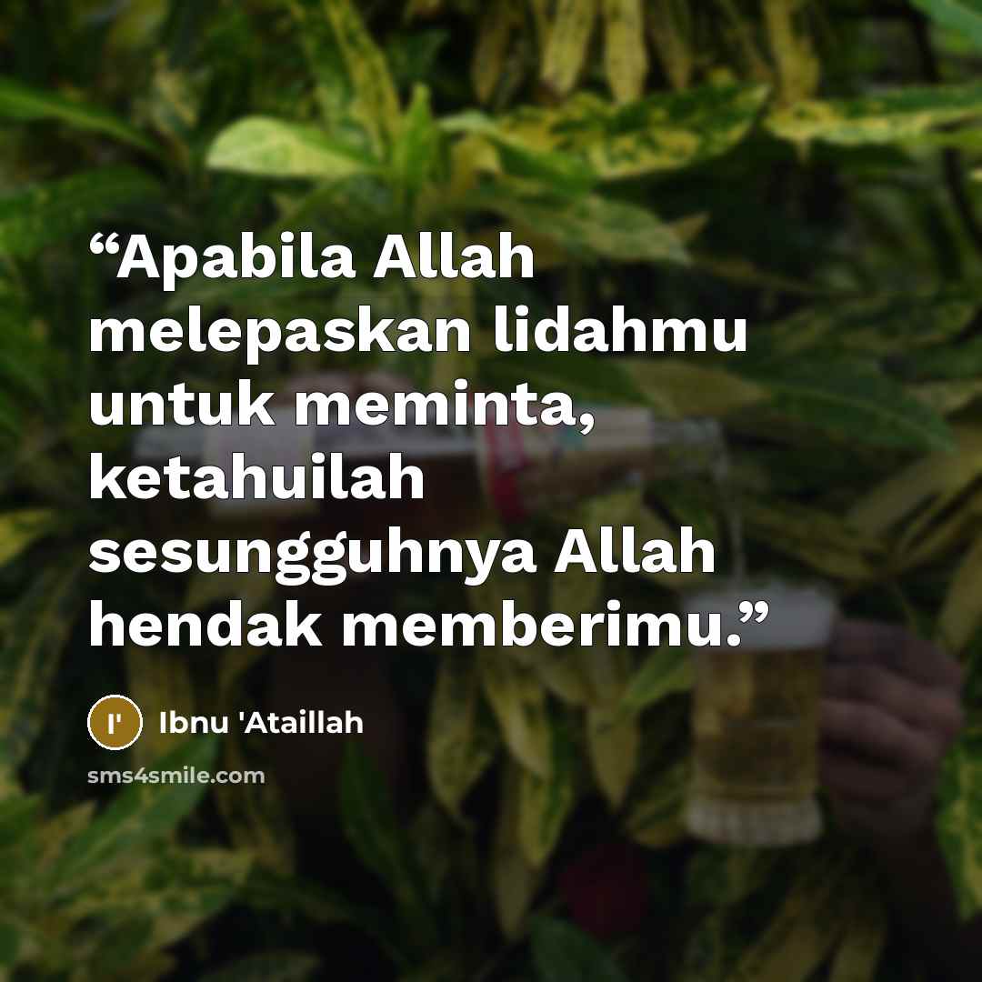 “Apabila Allah melepaskan lidahmu untuk meminta, ketahuilah sesungguhnya Allah hendak memberimu.” quote by Ibnu 'Ataillah