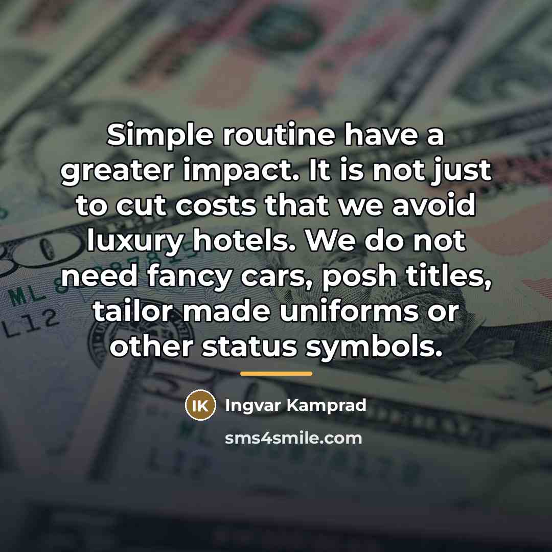 “Simple routine have a greater impact. It is not just…” quote by Ingvar Kamprad