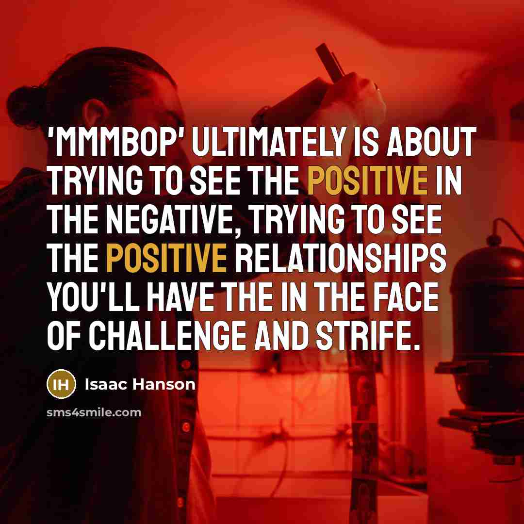 “'MMMbop' ultimately is about trying to see the positive in…” quote by Isaac Hanson