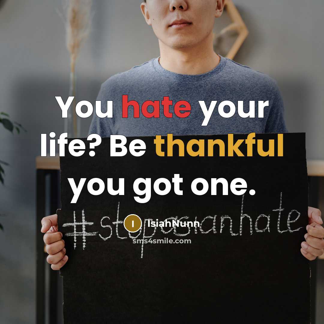 “You hate your life? Be thankful you got one.…” quote by Isiahnunn