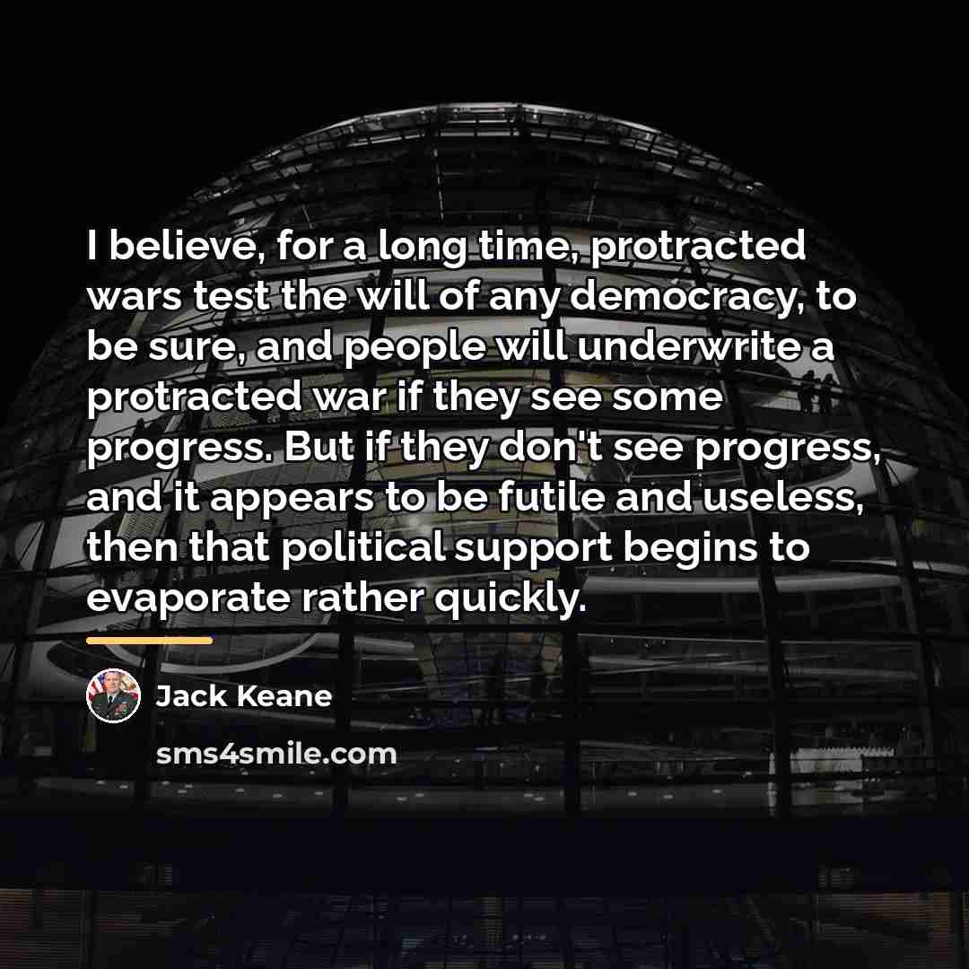 “I believe, for a long time, protracted wars test the…” quote by Jack Keane