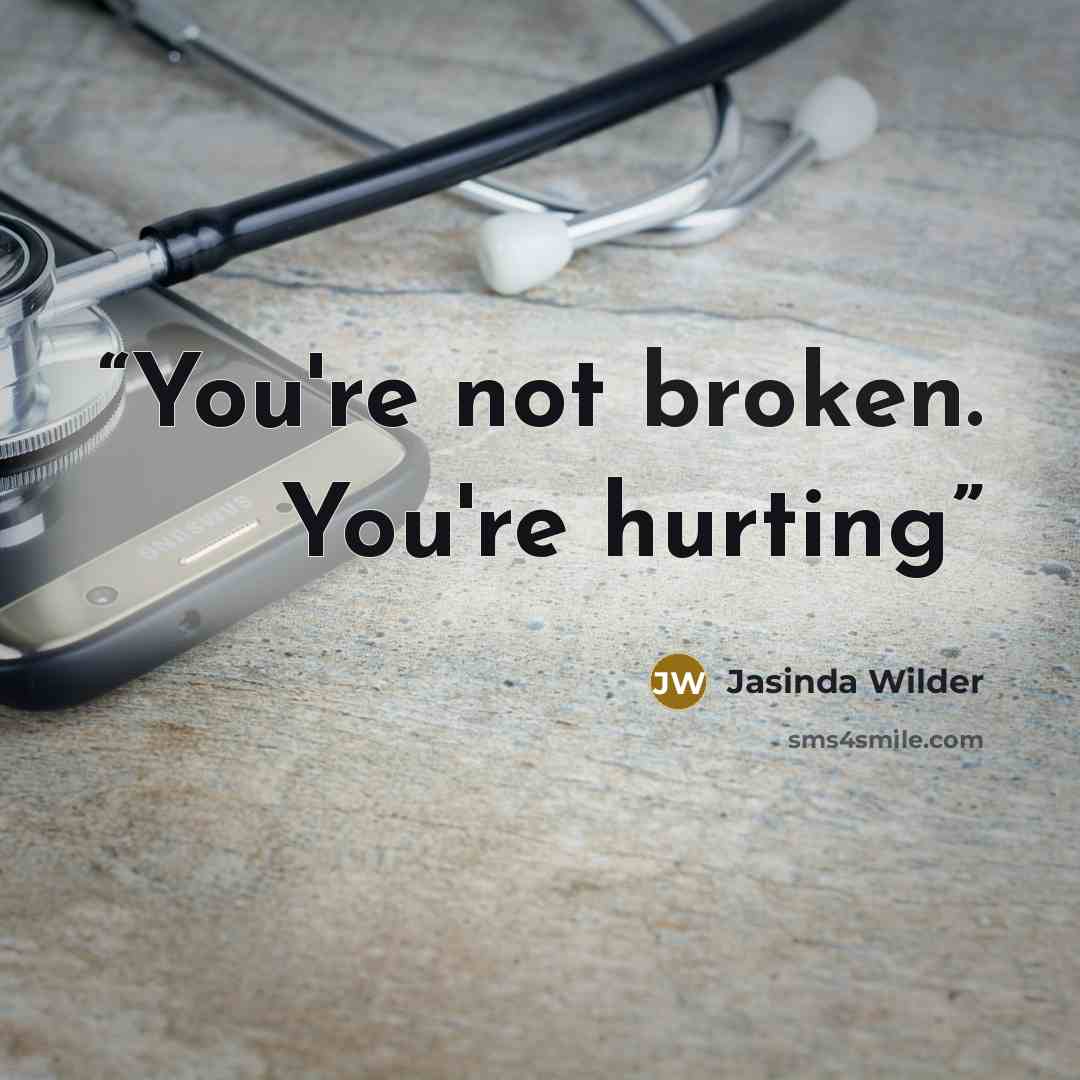 “You're not broken. You're hurting” quote by Jasinda Wilder