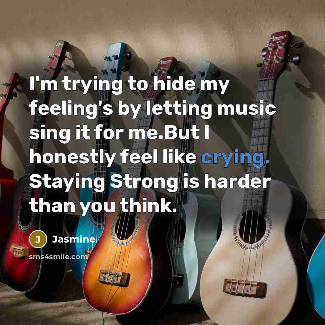 “I'm trying to hide my feeling's by letting music sing…” quote by Jasmine