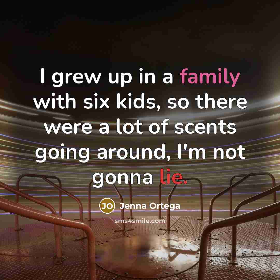 “I grew up in a family with six kids, so…” quote by Jenna Ortega