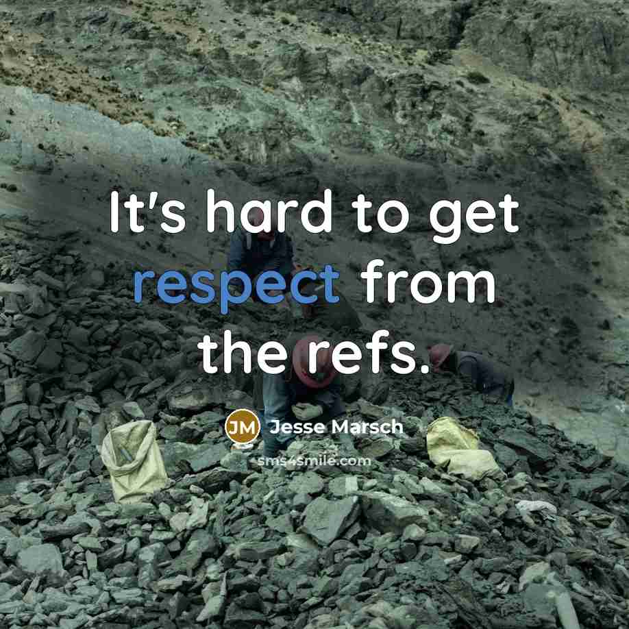 “It's hard to get respect from the refs.” quote by Jesse Marsch