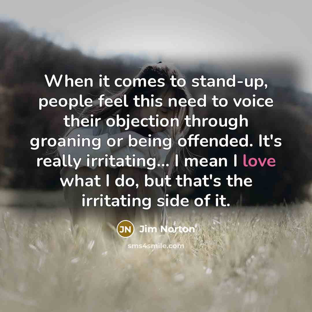 “When it comes to stand-up, people feel this need to…” quote by Jim Norton