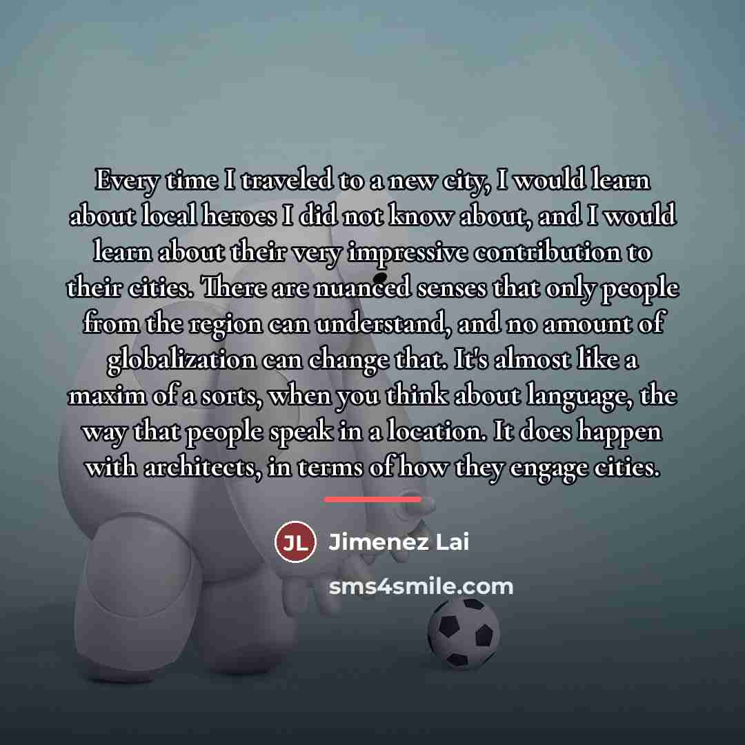 “Every time I traveled to a new city, I would…” quote by Jimenez Lai