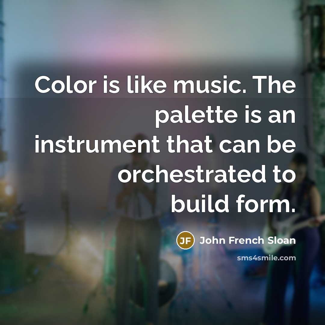 “Color is like music. The palette is an instrument that…” quote by John French Sloan
