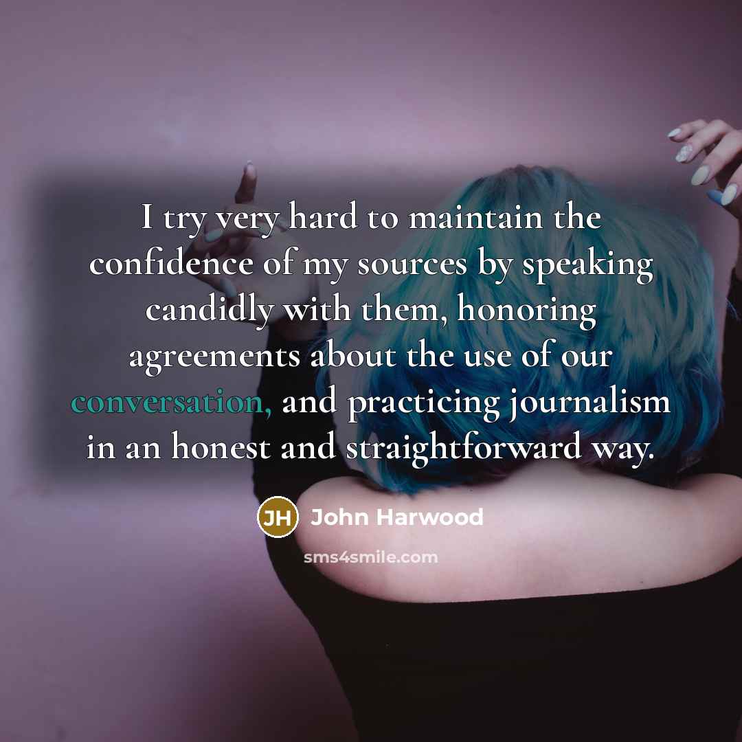 “I try very hard to maintain the confidence of my…” quote by John Harwood