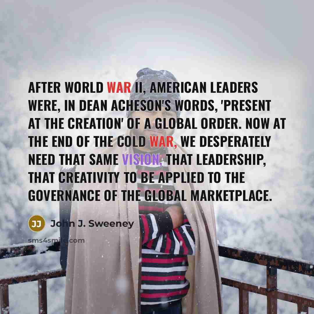 “After World War II, American leaders were, in Dean Acheson's…” quote by John J. Sweeney