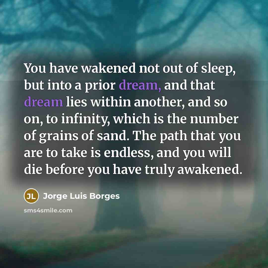 “You have wakened not out of sleep, but into a…” quote by Jorge Luis Borges