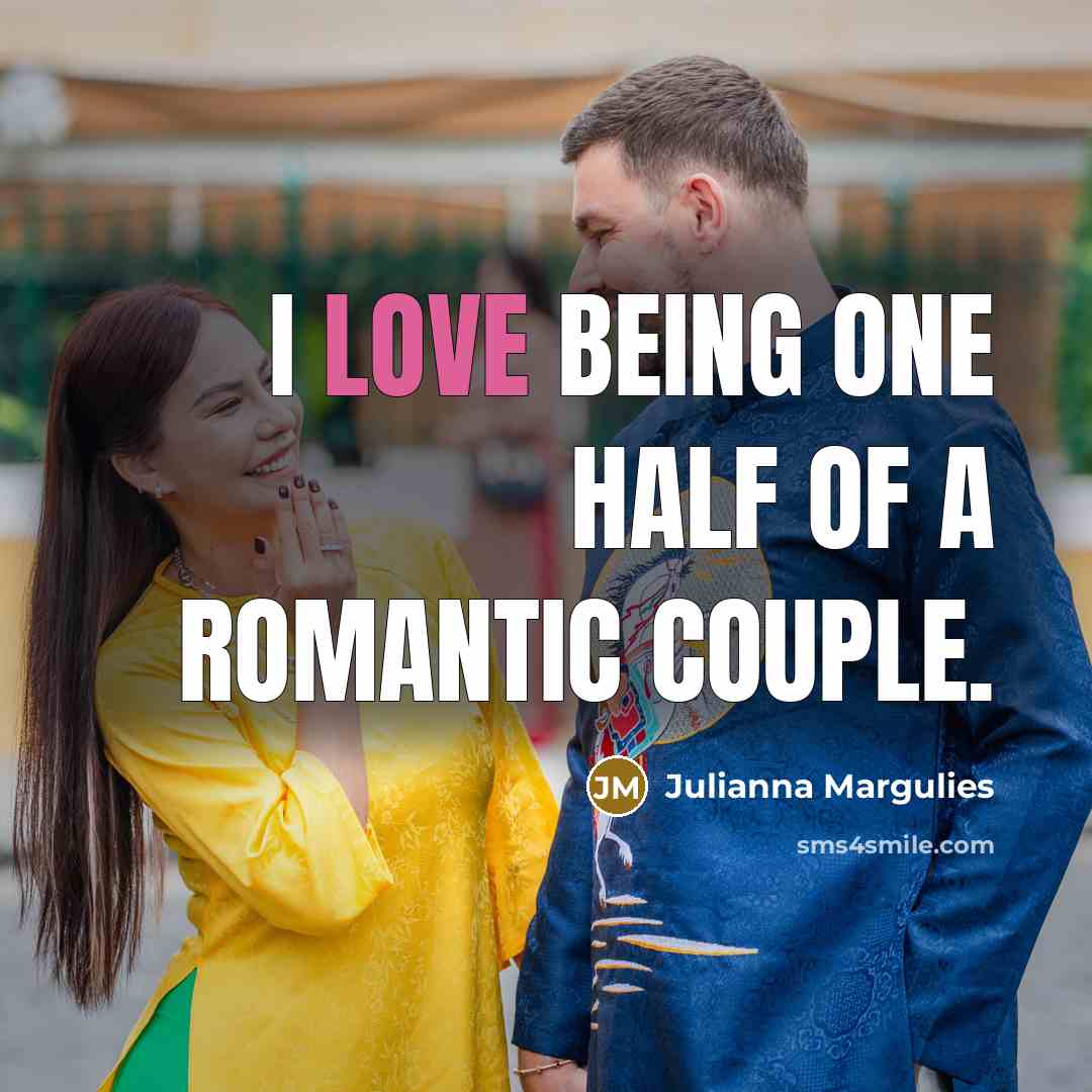 “I love being one half of a romantic couple.…” quote by Julianna Margulies