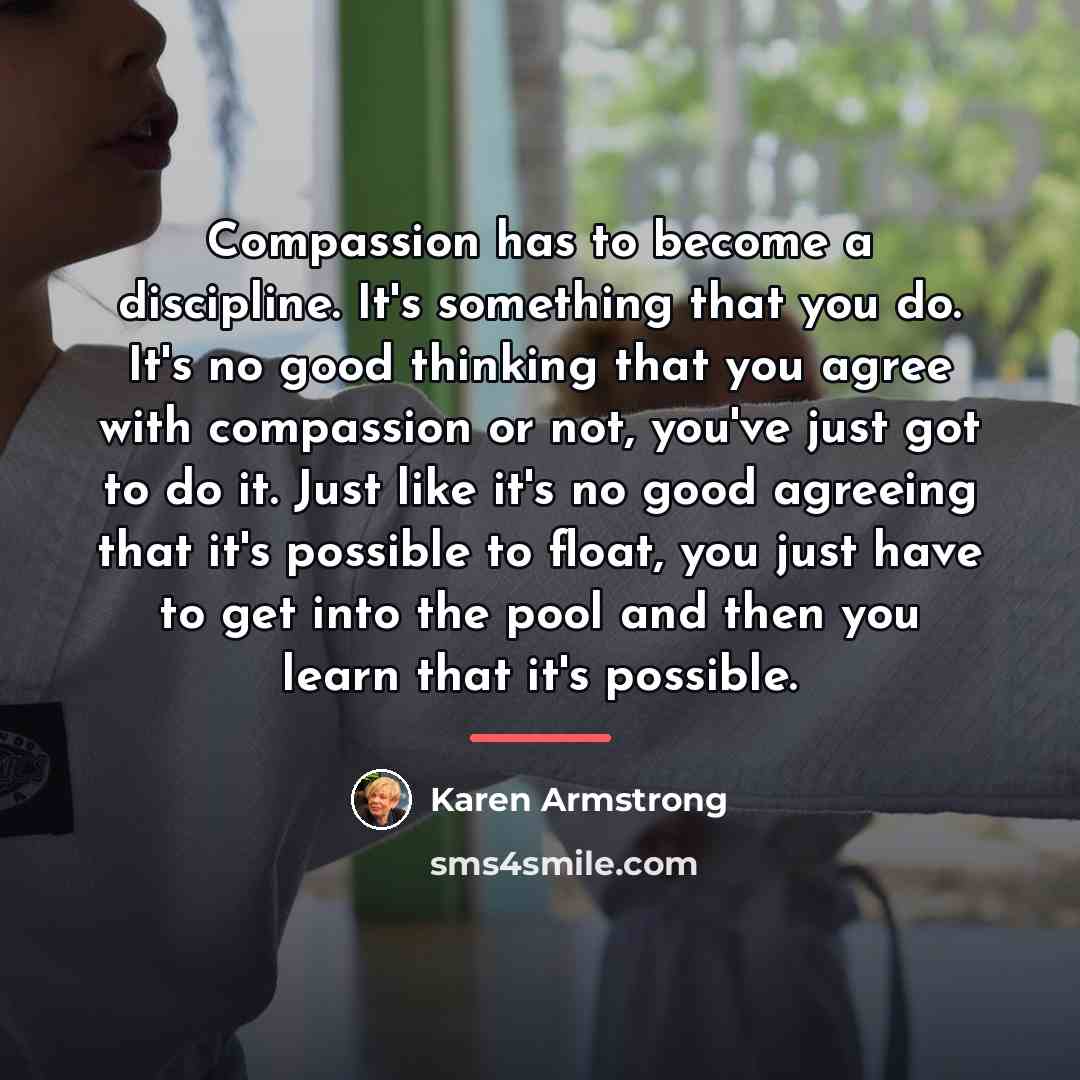 “Compassion has to become a discipline. It's something that you…” quote by Karen Armstrong