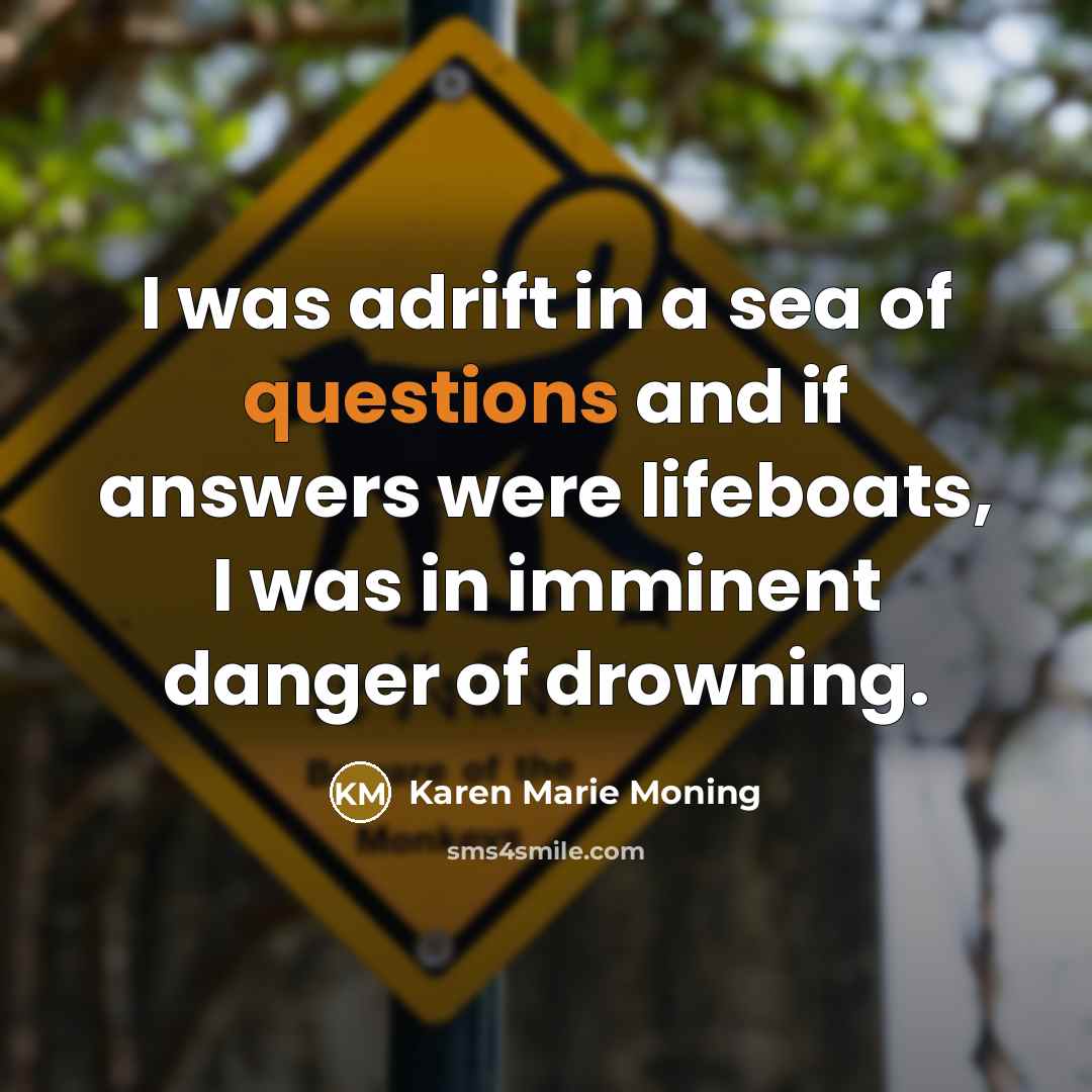 “I was adrift in a sea of questions and if…” quote by Karen Marie Moning