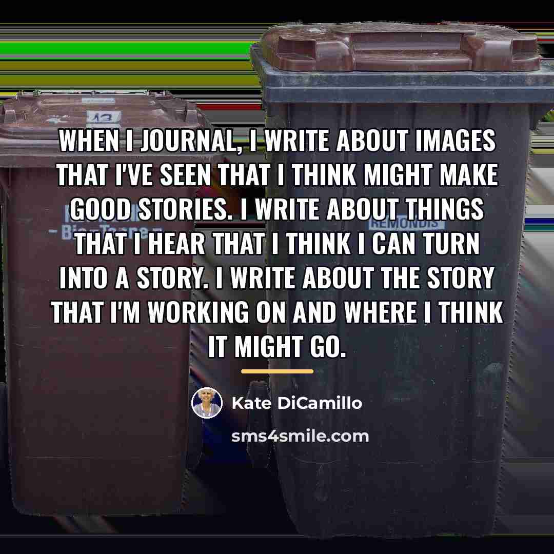 “When I journal, I write about images that I've seen…” quote by Kate DiCamillo