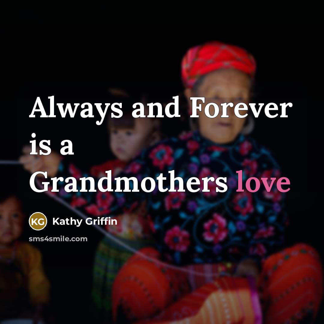 “Always and Forever is a Grandmothers love…” quote by Kathy Griffin