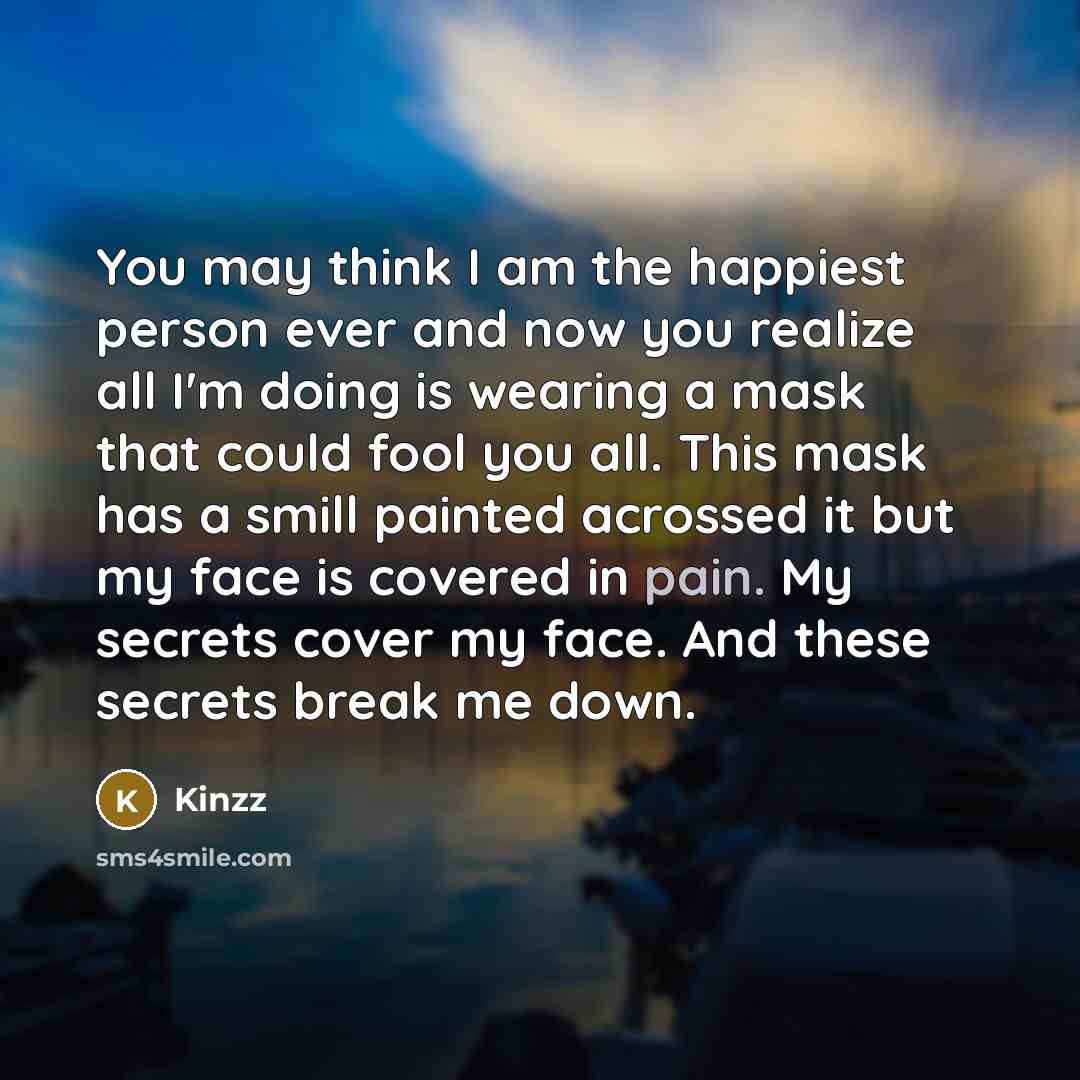 “You may think I am the happiest person ever and…” quote by Kinzz