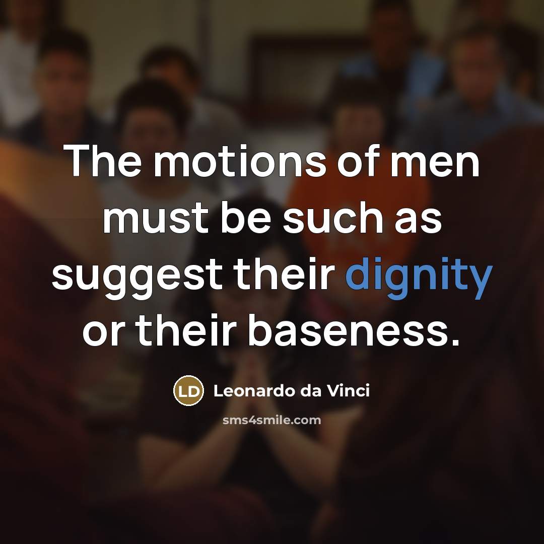 “The motions of men must be such as suggest their…” quote by Leonardo da Vinci