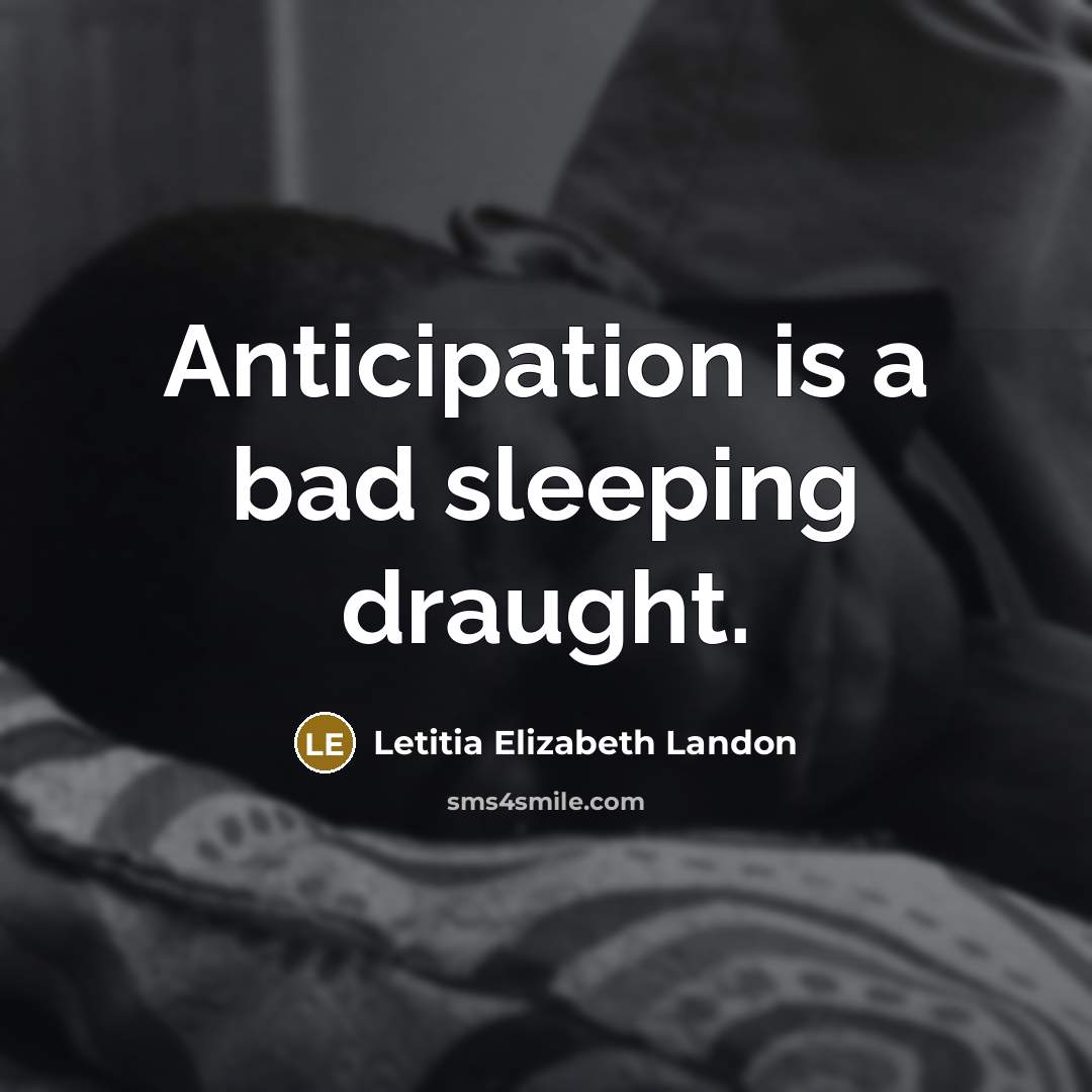 “Anticipation is a bad sleeping draught.…” quote by Letitia Elizabeth Landon