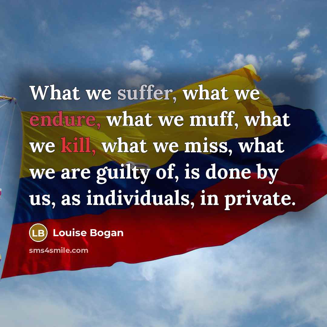 “What we suffer, what we endure, what we muff, what…” quote by Louise Bogan