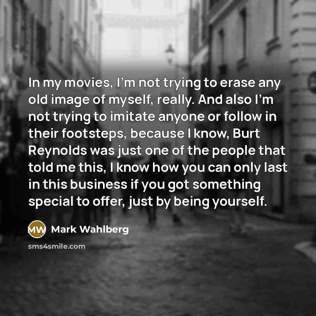 “In my movies, I'm not trying to erase any old…” quote by Mark Wahlberg